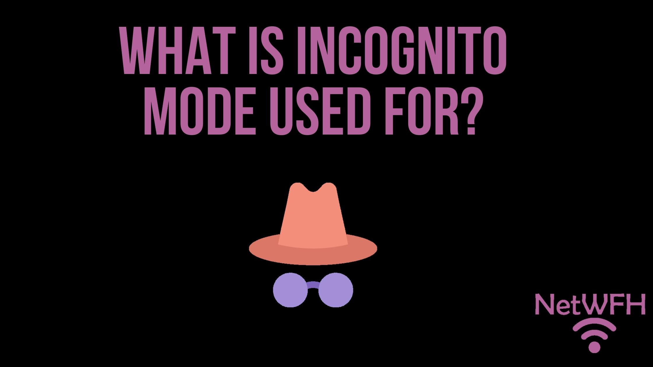 What is Incognito Mode Used for?