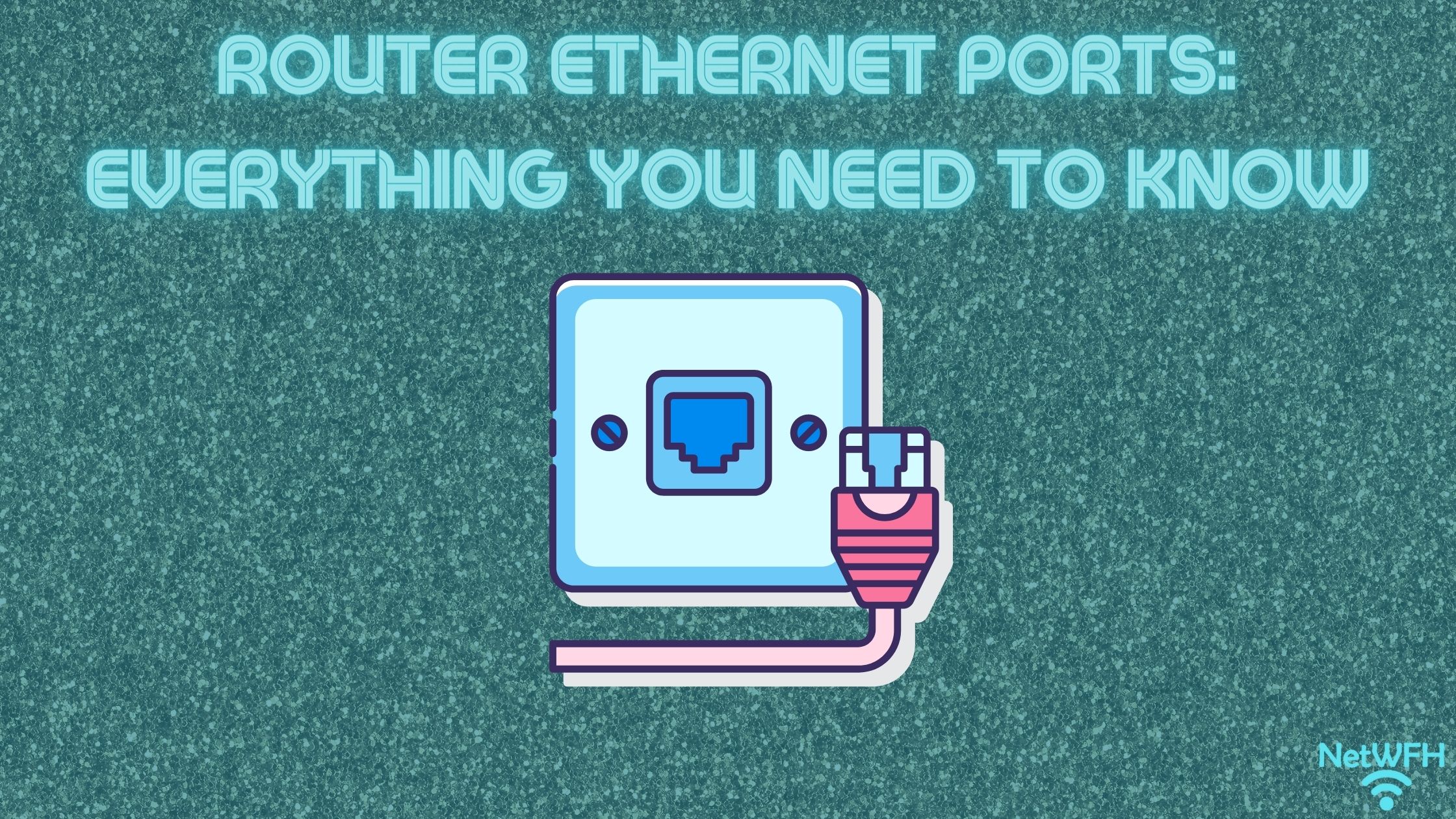 Router Ethernet Ports: Everything You Need to Know