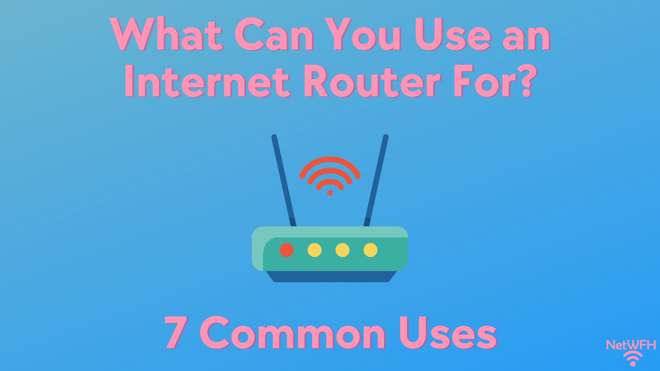 What Can You Use an Internet Router For? 7 Common Uses