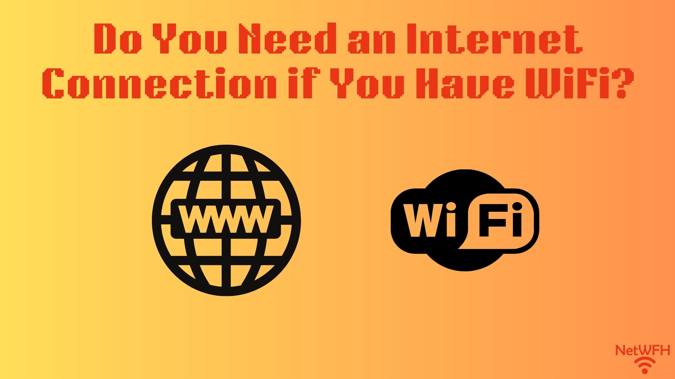 Do You Need an Internet Connection if You Have WiFi?