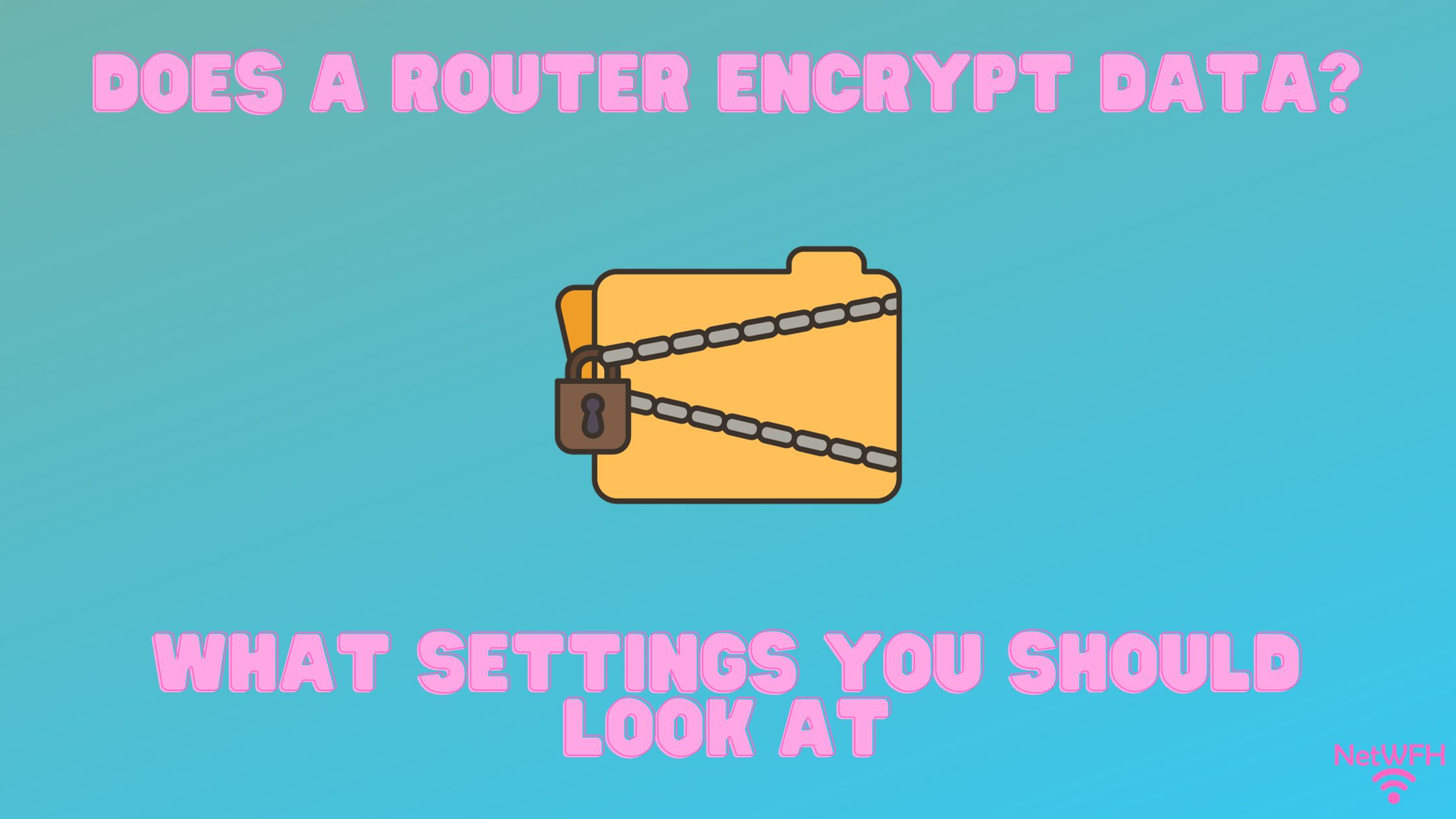 Does a Router Encrypt Data? What Settings You Should Look at